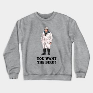 You Want The Bird? Crewneck Sweatshirt